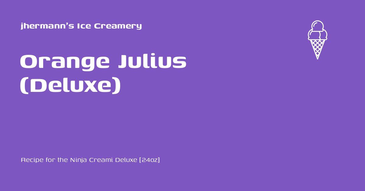 Orange Julius (Deluxe) - jhermann's Ice Creamery